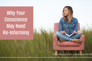 Woman sitting outside in a pick chair looking off in the distance thoughtfully with text that reads, Why Your Conscience May Need Re-Informing