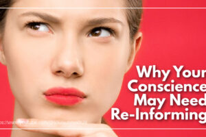 Deeply concerned woman against a red background with text that reads: Why Your Conscience May Need Re-Informing