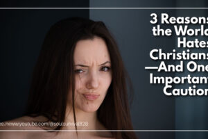 Scowling woman with long dark hair and text that reads: 3 Reasons the World Hates Christians—And One Important Caution