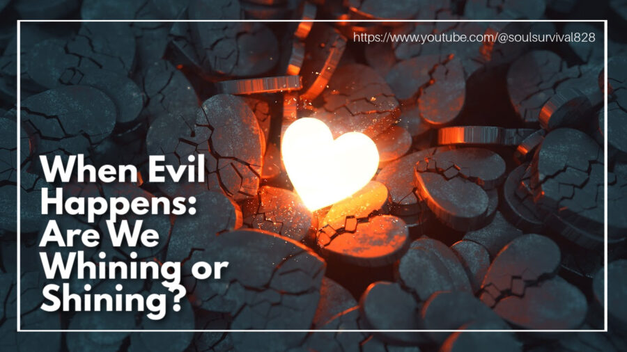 A single glowing heart shines among many broken hearts with text that reads: When Evil Happens: Are We Whining or Shining?