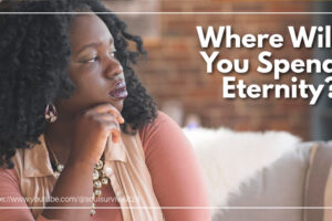 Woman with a wondering expression and text that reads: Where Will You Spend Eternity?