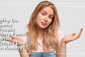 Young woman shrugging her shoulders with a concerned expressiong with text that reads: Why Do Some People Have Peace While Others Live in Anxiety?