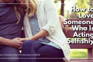 One spouse showing love to the other after an argument with text that reads: How to Love Someone Who Is Acting Selfishly