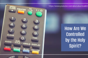 “How Are We Controlled by the Holy Spirit?” October 4