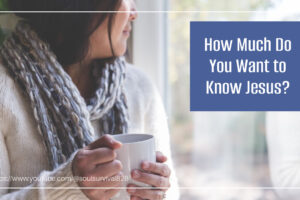 Young woman looking out the window with a thoughtful look on her face and text that reads, How Much Do You Want to Know Jesus?