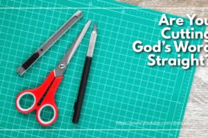 Ruler, sizzors, and craft knife on a craft cutting board with text that reads: Are You Cutting God’s Word Straight?