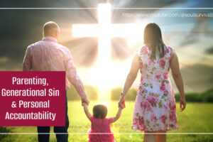 Parents holding a young child by the hand between them with a cross off in the distance with text that reads, Parenting, Generational Sin & Personal Accountability