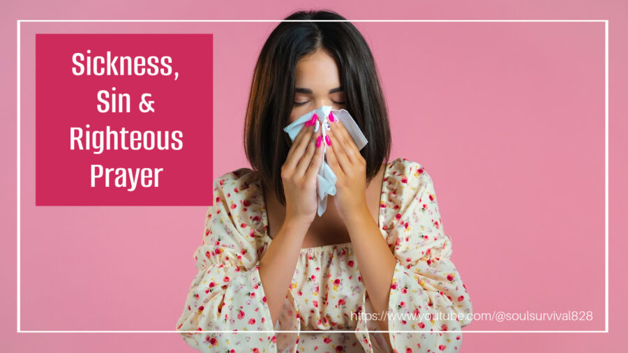 Woman blowing her nose with text that reads, Sin, Sickness & Righteous Prayer