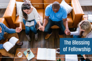 Men and women praying and reading the bible together with text that reads, The Blessing of Fellowship