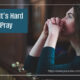 “When It’s Hard to Pray” November 5