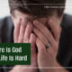 “Where is God When Life is Hard?” November 18