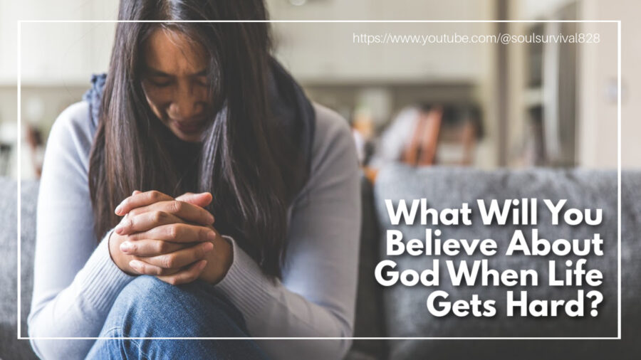 Depressed woman with her hands folding in prayer and with text that reads: What Will You Believe About God When Life Gets Hard?