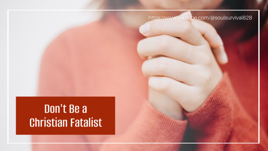 Praying woman's hands with text that reads, Don't Be a Christian Fatalist