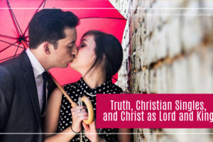 Romantic couple kissing under a hot pink umbrella with text that reads, Truth, Christian Singles, and Christ as Lord and King