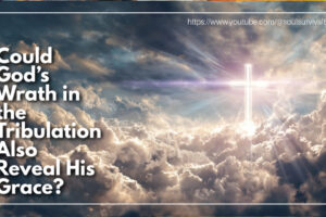 Sky full of thunderclouds with a cross shining through and text that reads: Could God’s Wrath in the Tribulation Also Reveal His Grace?