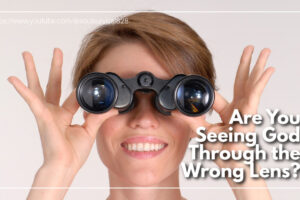 Woman looking through binoculars with text that reads: Are You Seeing God Through the Wrong Lens?