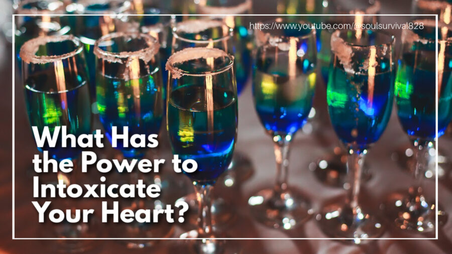 Multiply goblets of alcohol with text that reads: What Has the Power to Intoxicate Your Heart?
