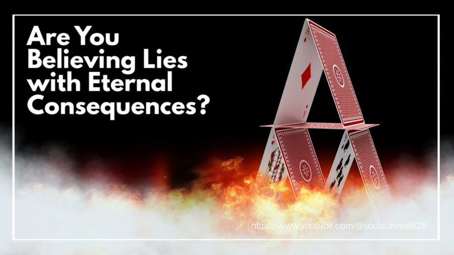 A house of cards with fire around the base and text that reads, Could You Be Believing Lies with Eternal Consequences?