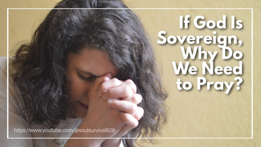 Middle aged woman with gray hair praying with text that reads: If God Is Sovereign, Why Do We Need to Pray?