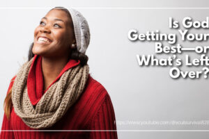Happy African-American Woman looking up toward heaven with text that reads: Is God Getting Your Best—or What’s Left Over?