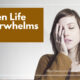 “What to Do When Life Feels Overwhelming” May 14
