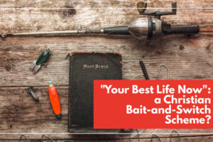 Bible on a table with fishing lures and a pole with text that reads, Is Following Jesus a Christian Bait-and-Switch Scheme?