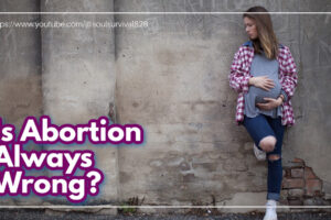 Young pregnant woman leaning against a wall, looking distressed with text that reads: Is Abortion Always Wrong?