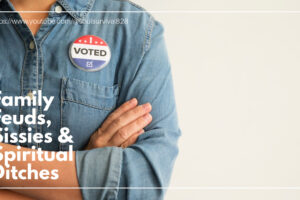 Woman in a demin shirt wearing an "I voted" sticker with her arms crossed and text that reads: Family Feuds, Sissies & Spiritual Ditches