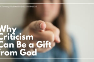 “Why Criticism Can Be a Gift from God” June 14