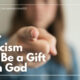 “Why Criticism Can Be a Gift from God” June 14