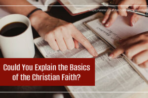 Women's hands on a table with open bibles and text that reads: Could You Explain the Basics of the Christian Faith?