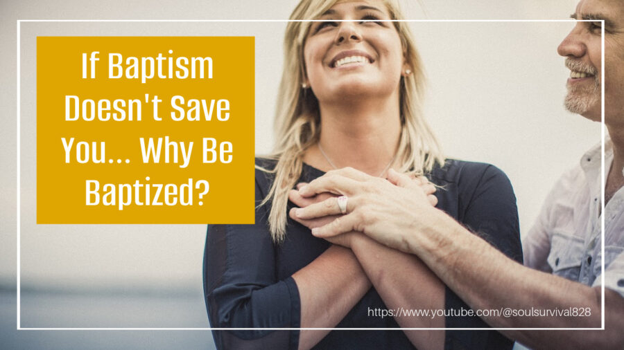 Woman being baptized with text that reads: If Baptism Doesn't Save You... Why Be Baptized?