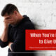 “When You’re Ready to Give Up” June 5