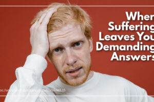 Young man with red hair and a hand on his temple with text that reads: When Suffering Leaves You Demanding Answers