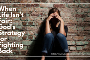 Depressed woman sitting on a cement floor against a brick wall with text that reads: When Life Isn't Fair: God's Strategy for Fighting Back