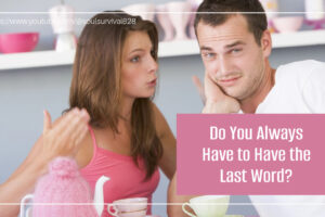 Couple arguing with text that reads: Do You Always Have to Have the Last Word?