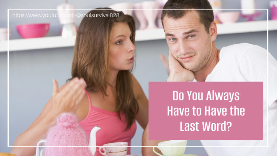 Couple arguing with text that reads: Do You Always Have to Have the Last Word?