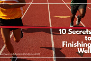 “10 Secrets to Finishing Well” July 18