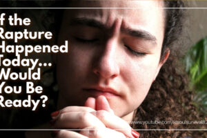 Sad, worried woman with long curly hair and text that reads: If the Rapture Happened Today... Would You Be Ready?