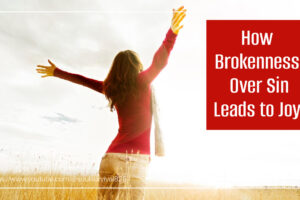 Woman in a red sweater praising God with text that reads: How Brokenness Over Sin Leads to Joy