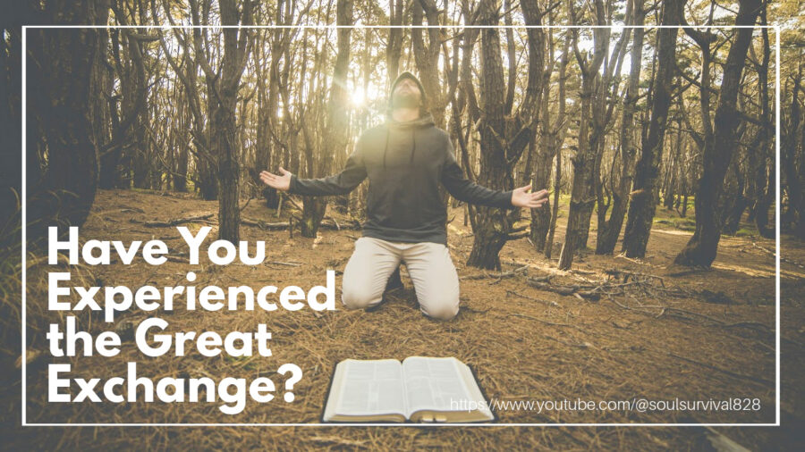 Man in a forested place on his knees with a bible in front of him with text that reads: Have You Experienced the Great Exchange?