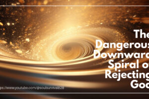 The Dangerous Downward Spiral of Rejecting God