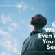 “God Is Working Even When You Can’t See Him” July 31