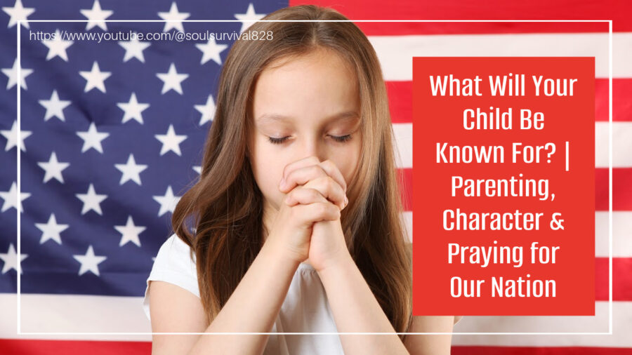 Young girl praying against the backdrop of an American Flag with text that reads: What Will Your Child Be Known For? Parenting, Character & Praying for Our Nation