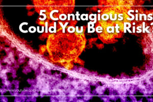 Photo of a virus under a microscope with text that reads: 5 Contagious Sins: Could You Be at Risk?