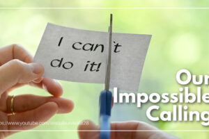 Woman Hand Cutting Paper With Scissors To Remove T Word I Can't Do It with text that reads: Our Impossible Calling