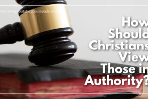 Gavel on top of a Bible with text that reads: How Should Christians View Those in Authority?