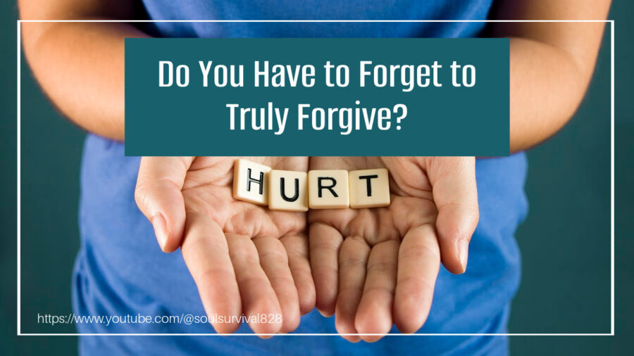 Hands holding the word "hurt" with text that reads: Do You Have to Forget to Truly Forgive?