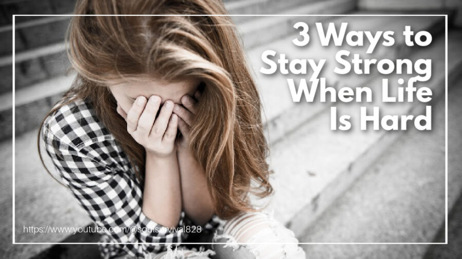 Distressed woman with her hands over her face and text that reads: 3 Ways to Stay Strong When Life Is Hard